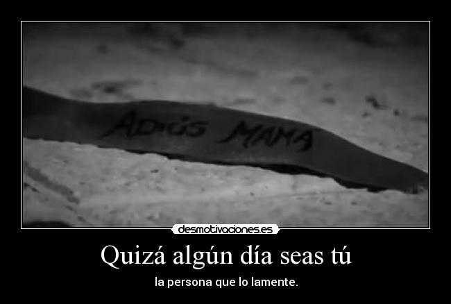 Quizá algún día seas tú -