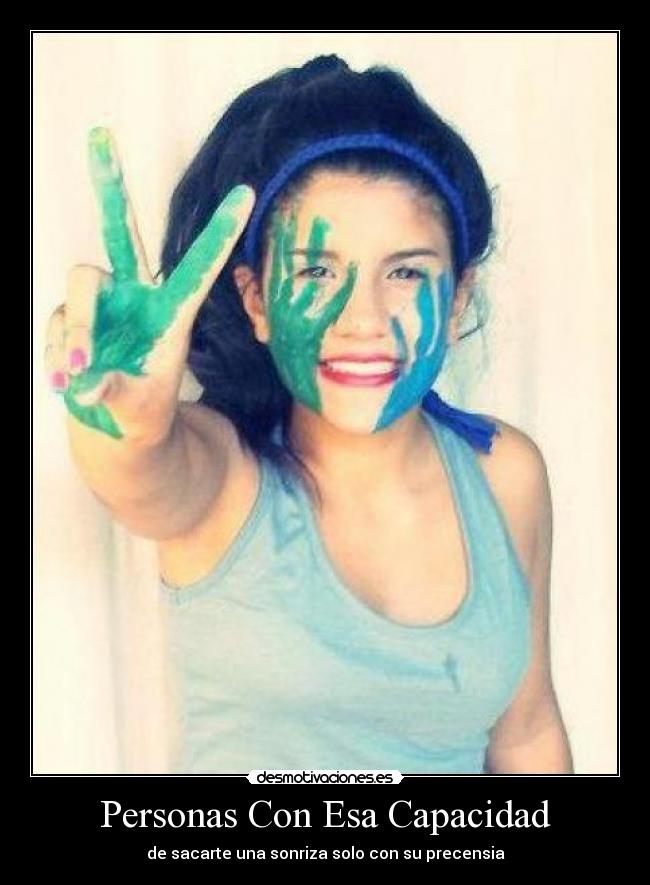 Personas Con Esa Capacidad - de sacarte una sonriza solo con su precensia