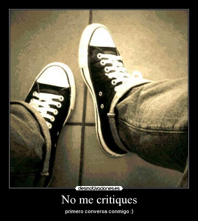 carteles critiques primero conversa conmigo criticar conversar estilo desmotivaciones