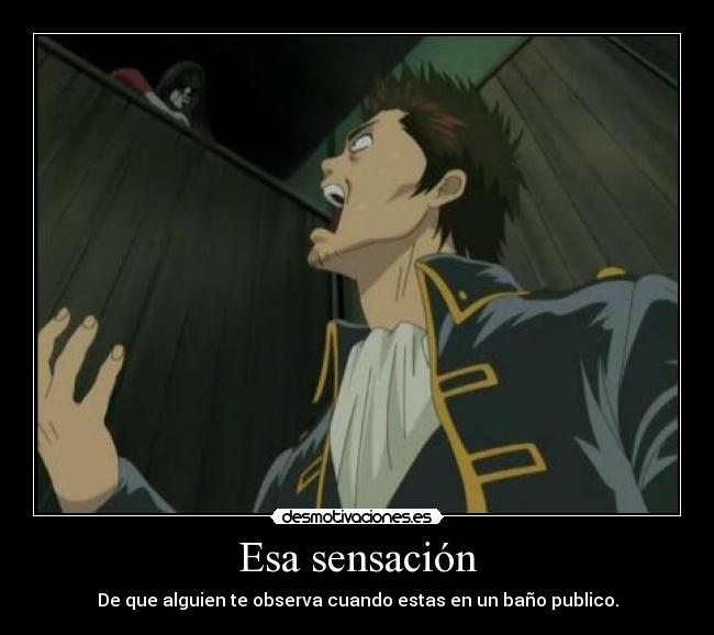 Esa sensación - De que alguien te observa cuando estas en un baño publico.