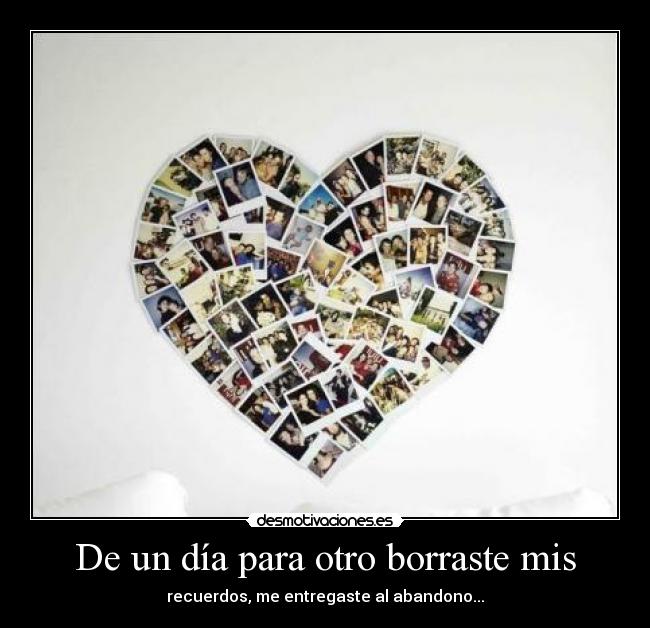 De un día para otro borraste mis -