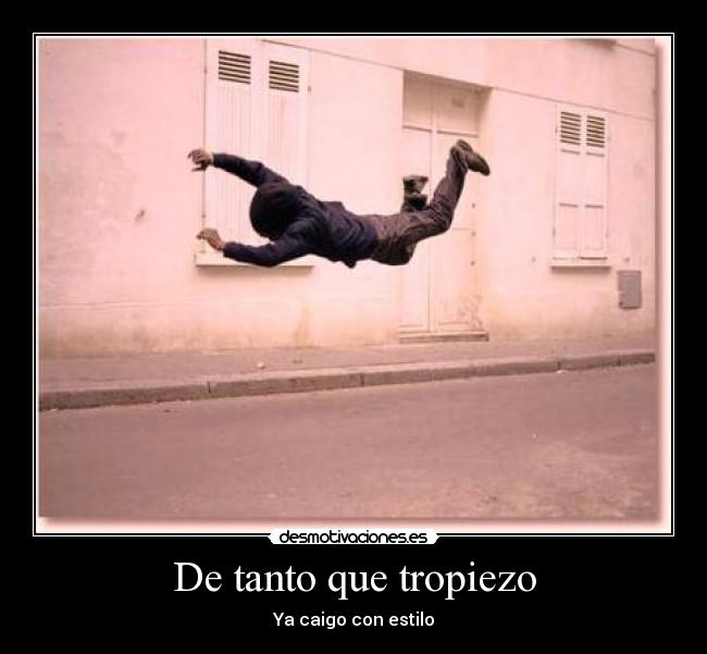 De tanto que tropiezo - Ya caigo con estilo