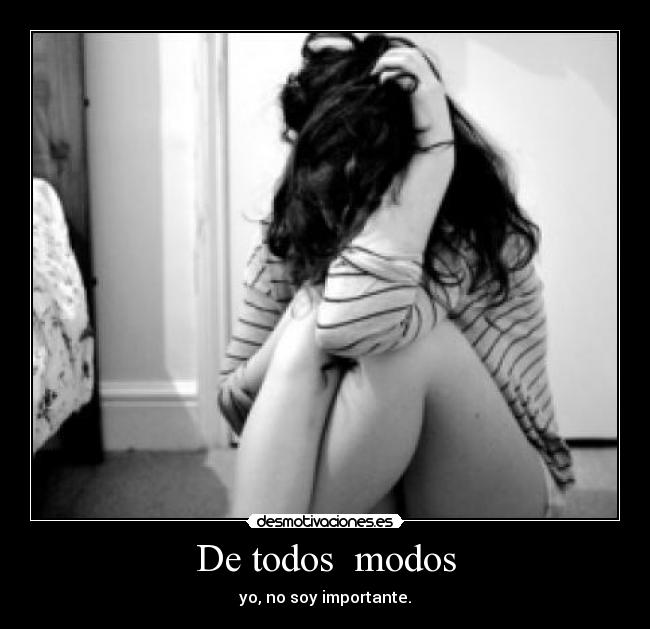 De todos  modos - yo, no soy importante.