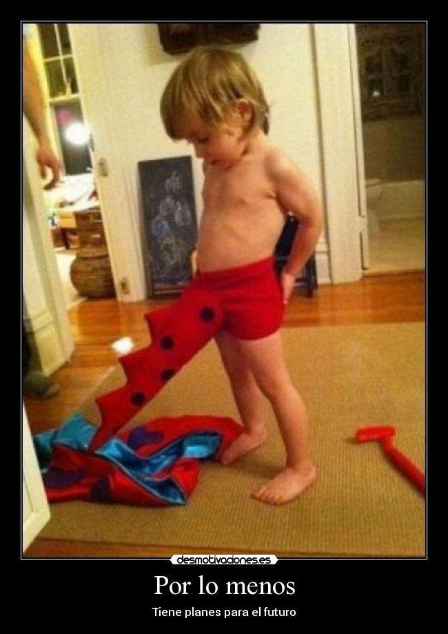 Por lo menos - Tiene planes para el futuro