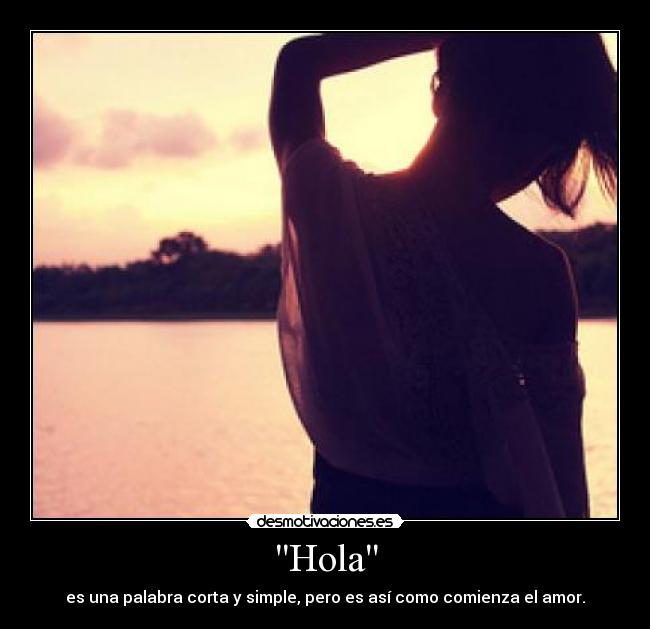 Hola - es una palabra corta y simple, pero es así como comienza el amor.
