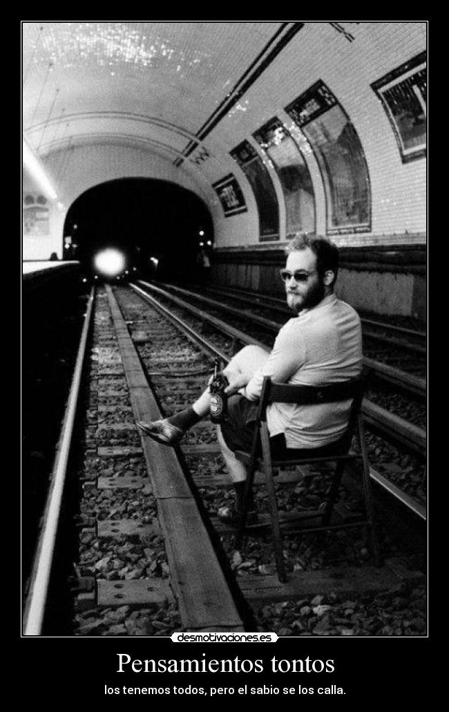 Pensamientos tontos - los tenemos todos, pero el sabio se los calla.