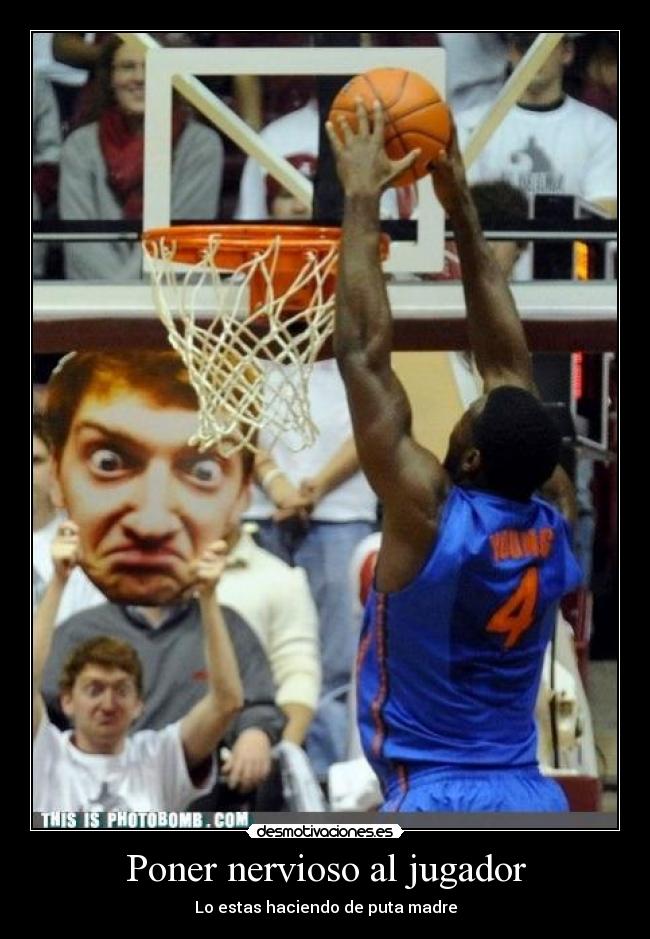 Poner nervioso al jugador - Lo estas haciendo de puta madre