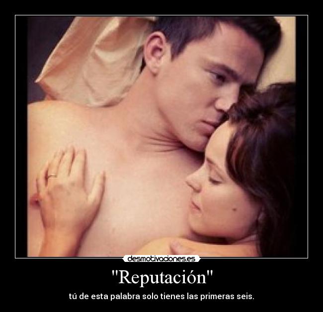 Reputación - tú de esta palabra solo tienes las primeras seis.