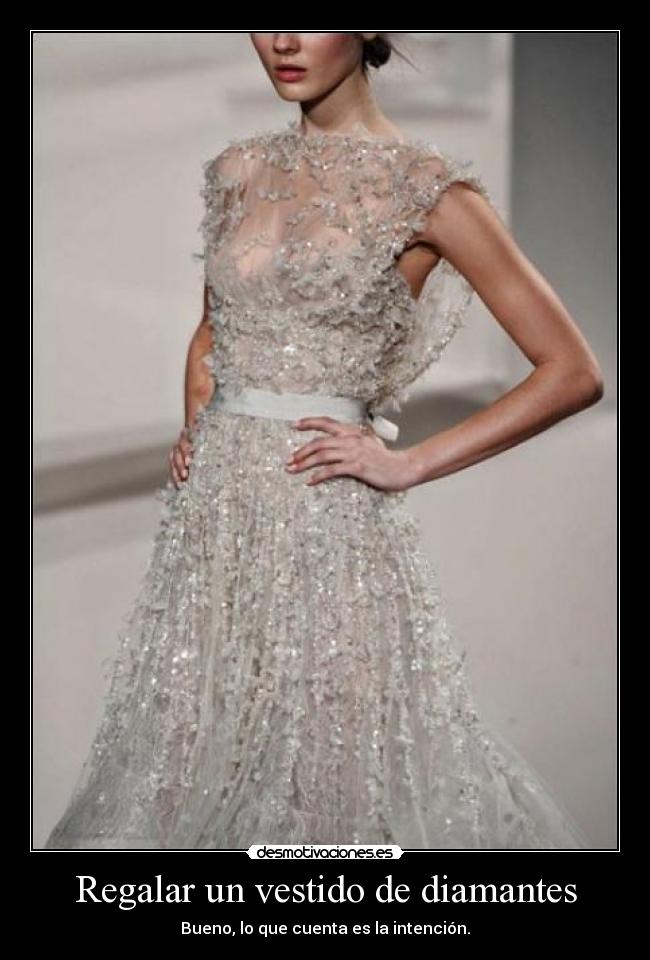 Regalar un vestido de diamantes - Bueno, lo que cuenta es la intención.