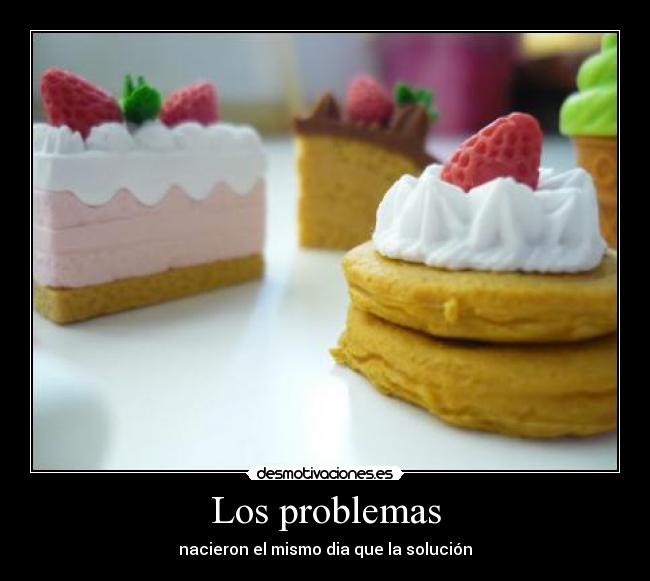 Los problemas - nacieron el mismo dia que la solución