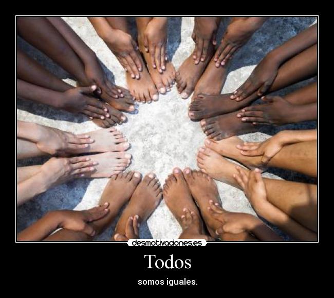 Todos - somos iguales.