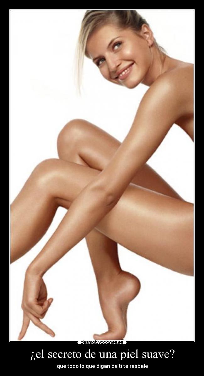 ¿el secreto de una piel suave? - que todo lo que digan de ti te resbale