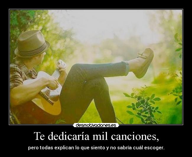 carteles dedicar cancion explicar sentir saber escoger musica amor aaiinnaa desmotivaciones