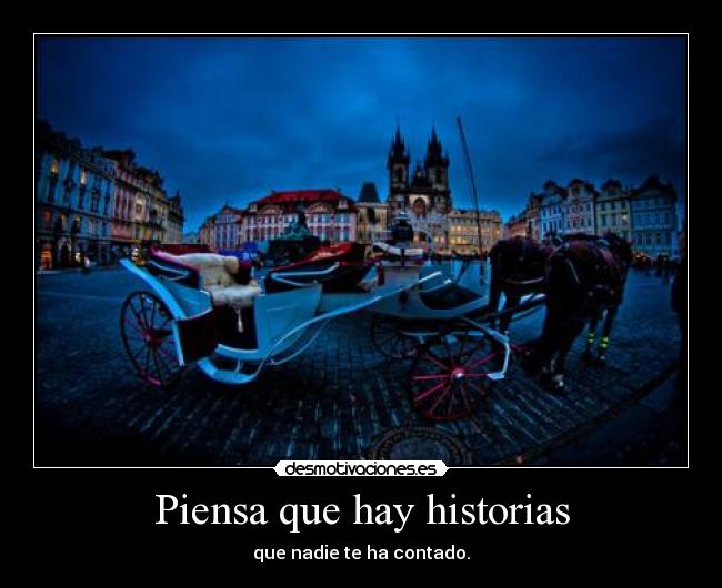 Piensa que hay historias -