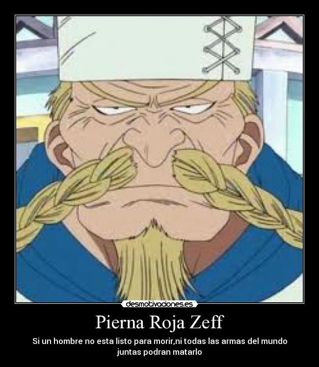 Pierna Roja Zeff - Si un hombre no esta listo para morir,ni todas las armas del mundo
juntas podran matarlo