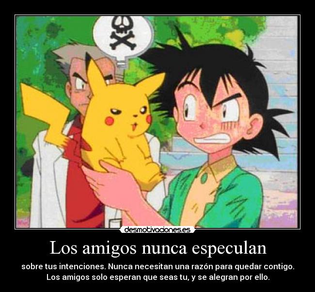 carteles amigos los amigos nunca especulan sobre tus intenciones nunca necesitan una razon para quedar contigo desmotivaciones