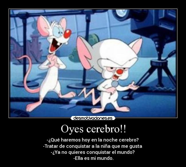Oyes cerebro!! -