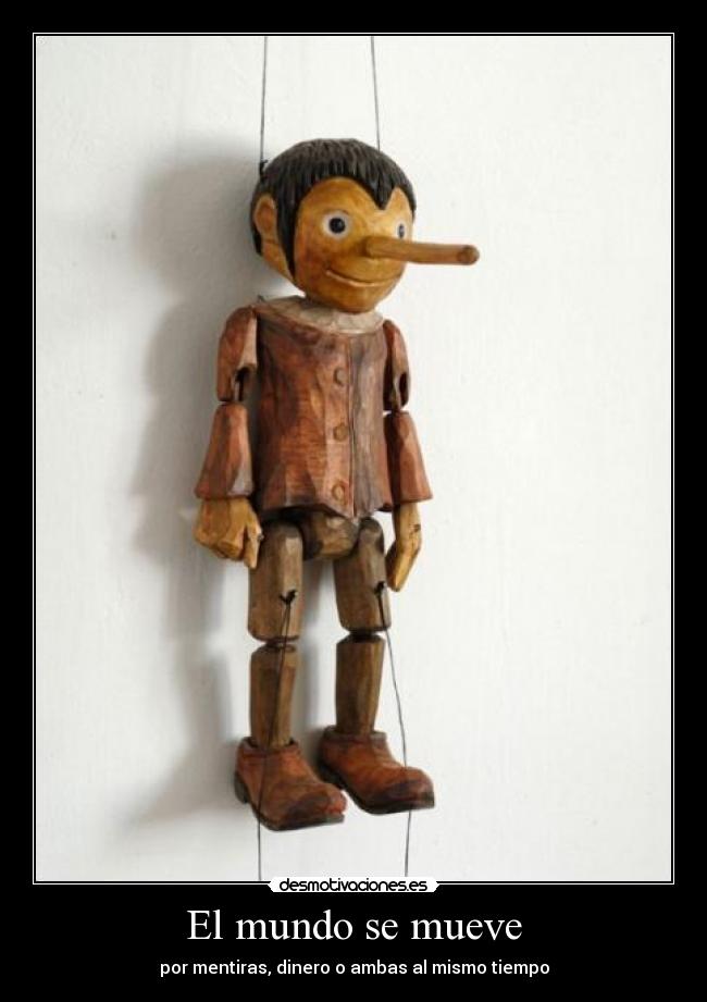 El mundo se mueve - por mentiras, dinero o ambas al mismo tiempo