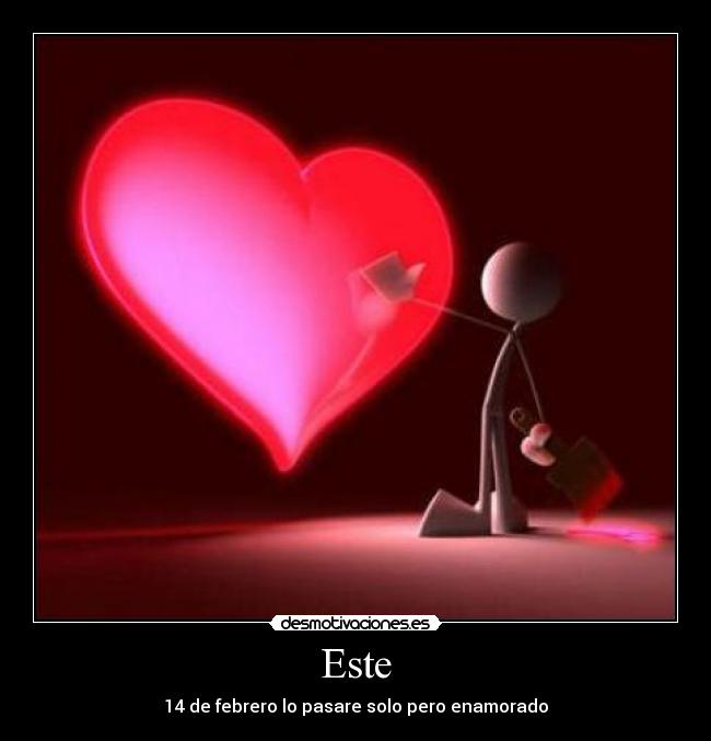 Este - 14 de febrero lo pasare solo pero enamorado