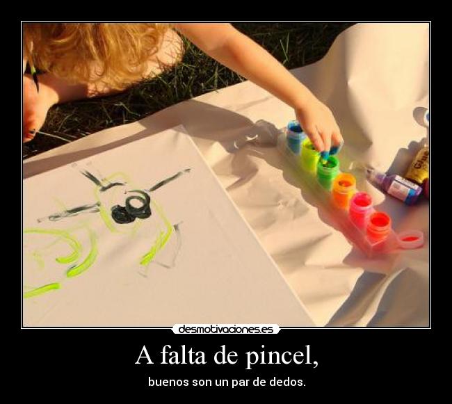 A falta de pincel, - buenos son un par de dedos.