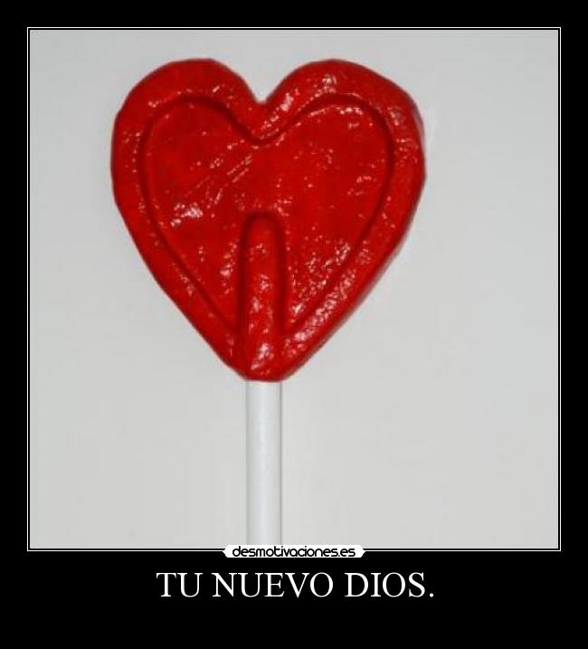 TU NUEVO DIOS. - 