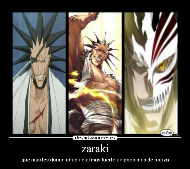 zaraki - que mas les darian añadirle al mas fuerte un poco mas de fuerza