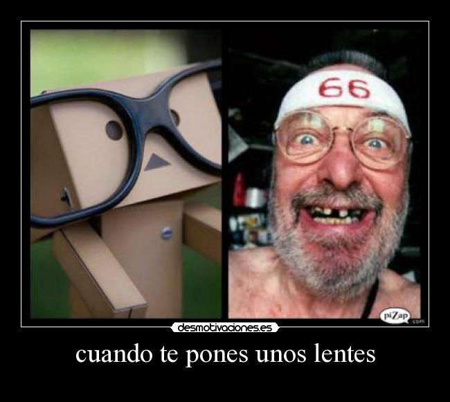 cuando te pones unos lentes -