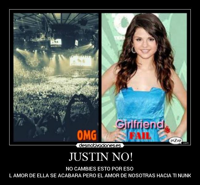 JUSTIN NO! - NO CAMBIES ESTO POR ESO
EL AMOR DE ELLA SE ACABARA PERO EL AMOR DE NOSOTRAS HACIA TI NUNKA