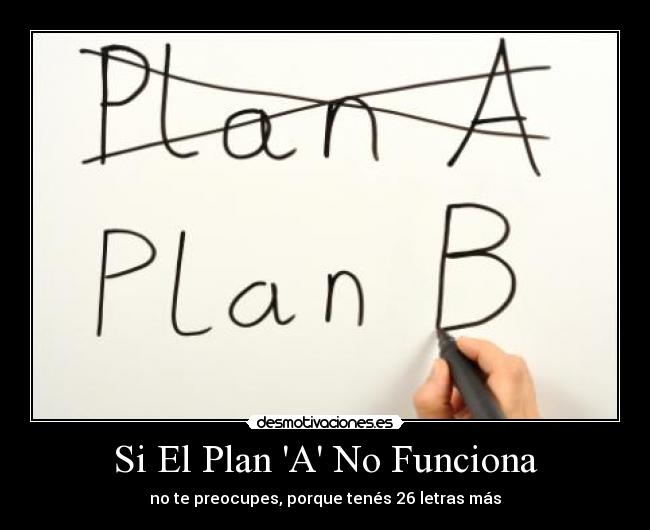 Si El Plan A No Funciona -