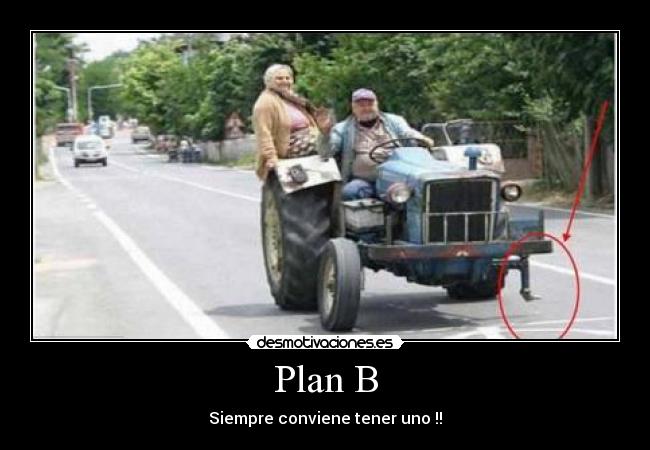 Plan B - Siempre conviene tener uno !!