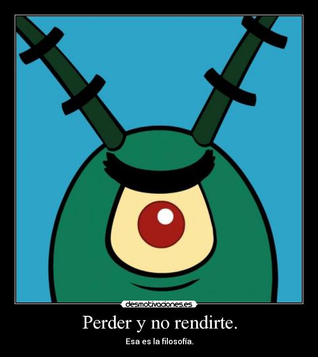 Perder y no rendirte. -