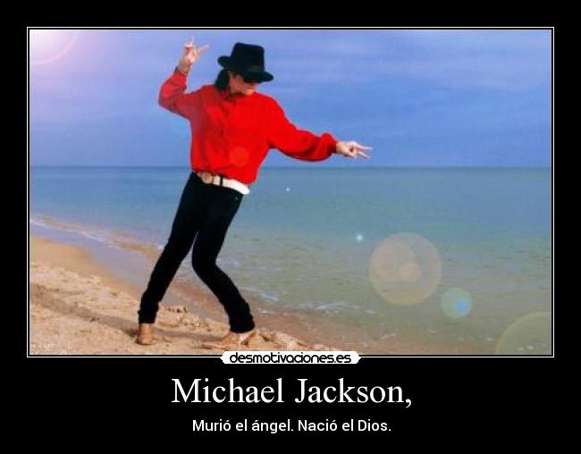 Michael Jackson, - Murió el ángel. Nació el Dios.