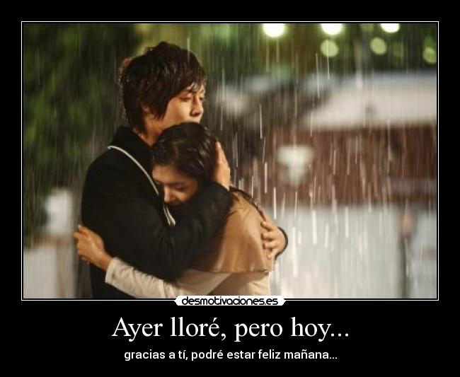Ayer lloré, pero hoy... -