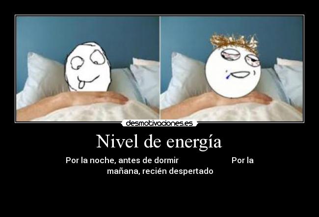 Nivel de energía - Por la noche, antes de dormir                           Por la mañana, recién despertado

████████░                                                              █░░░░░░░░