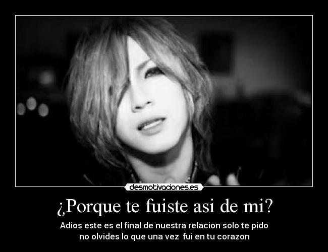 ¿Porque te fuiste asi de mi? -