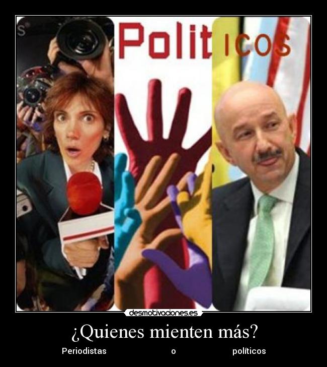 ¿Quienes mienten más? - Periodistas o políticos