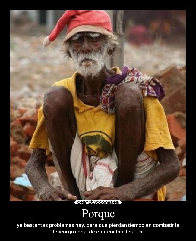 Porque - ya bastantes problemas hay, para que pierdan tiempo en combatir la
descarga ilegal de contenidos de autor.