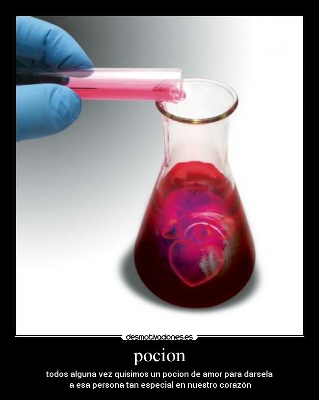 pocion - todos alguna vez quisimos un pocion de amor para darsela
a esa persona tan especial en nuestro corazón