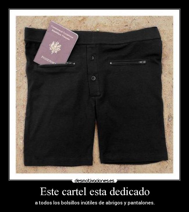 Este cartel esta dedicado - a todos los bolsillos inútiles de abrigos y pantalones.