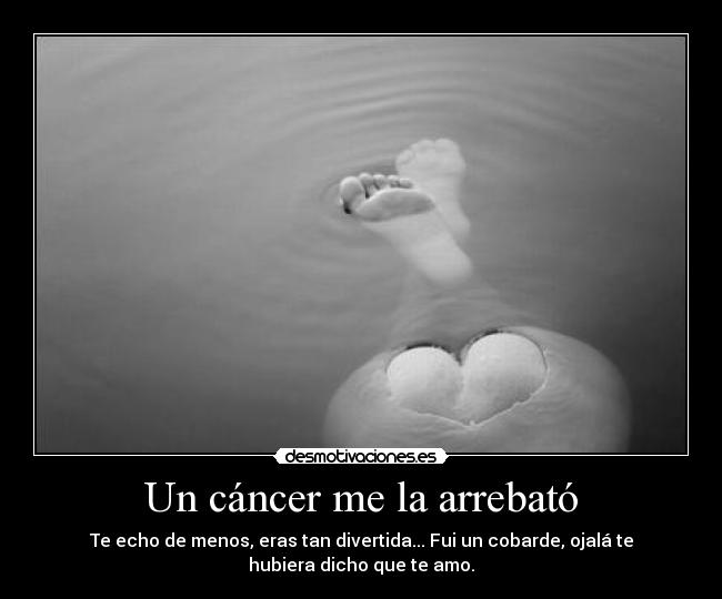 Un cáncer me la arrebató -