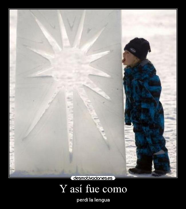 Y así fue como - perdí la lengua