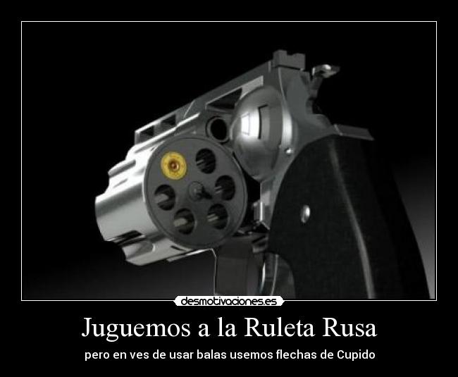 Jugar A La Ruleta Rusa Mi Querida Julieta