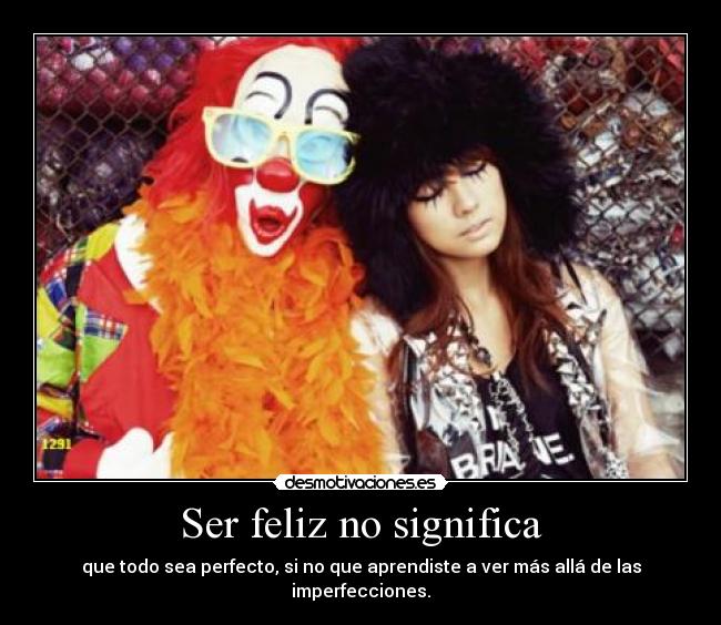 Ser feliz no significa -