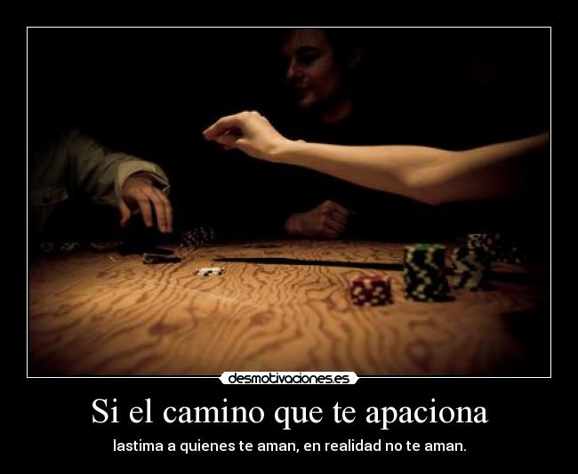 Si el camino que te apaciona -