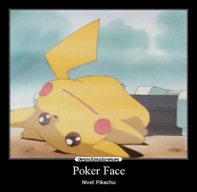 Poker Face - Nivel: Pikachu