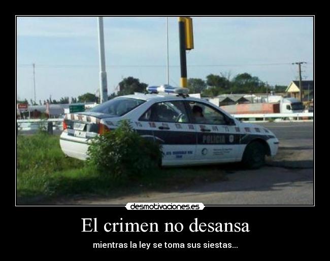 carteles policia durmiendo ruta ley crimen demotivaciones descansa vago auto patrullero desmotivaciones