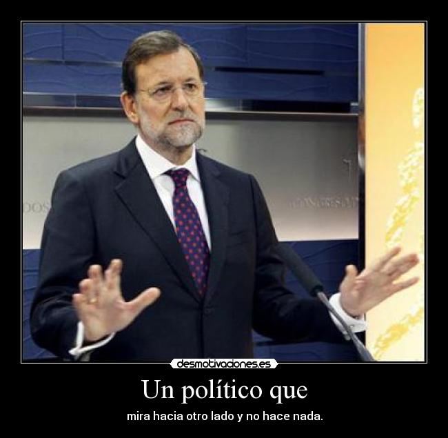 Un político que - mira hacia otro lado y no hace nada.
