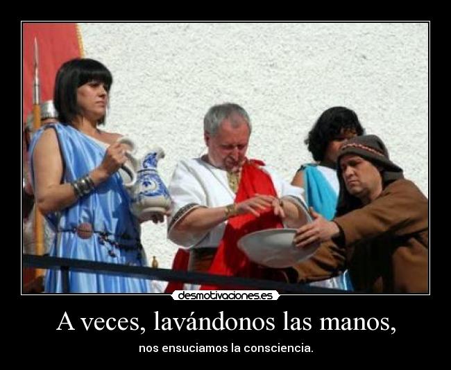 A veces, lavándonos las manos, -