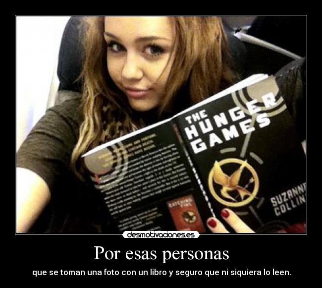 Por esas personas - que se toman una foto con un libro y seguro que ni siquiera lo leen.