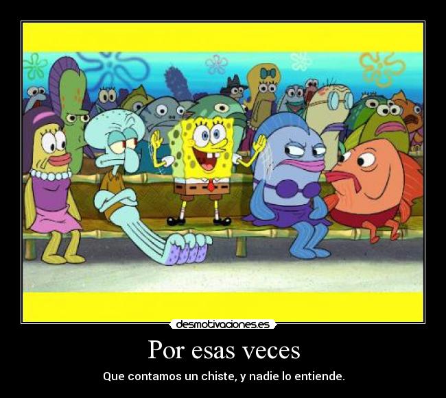 Por esas veces - Que contamos un chiste, y nadie lo entiende.